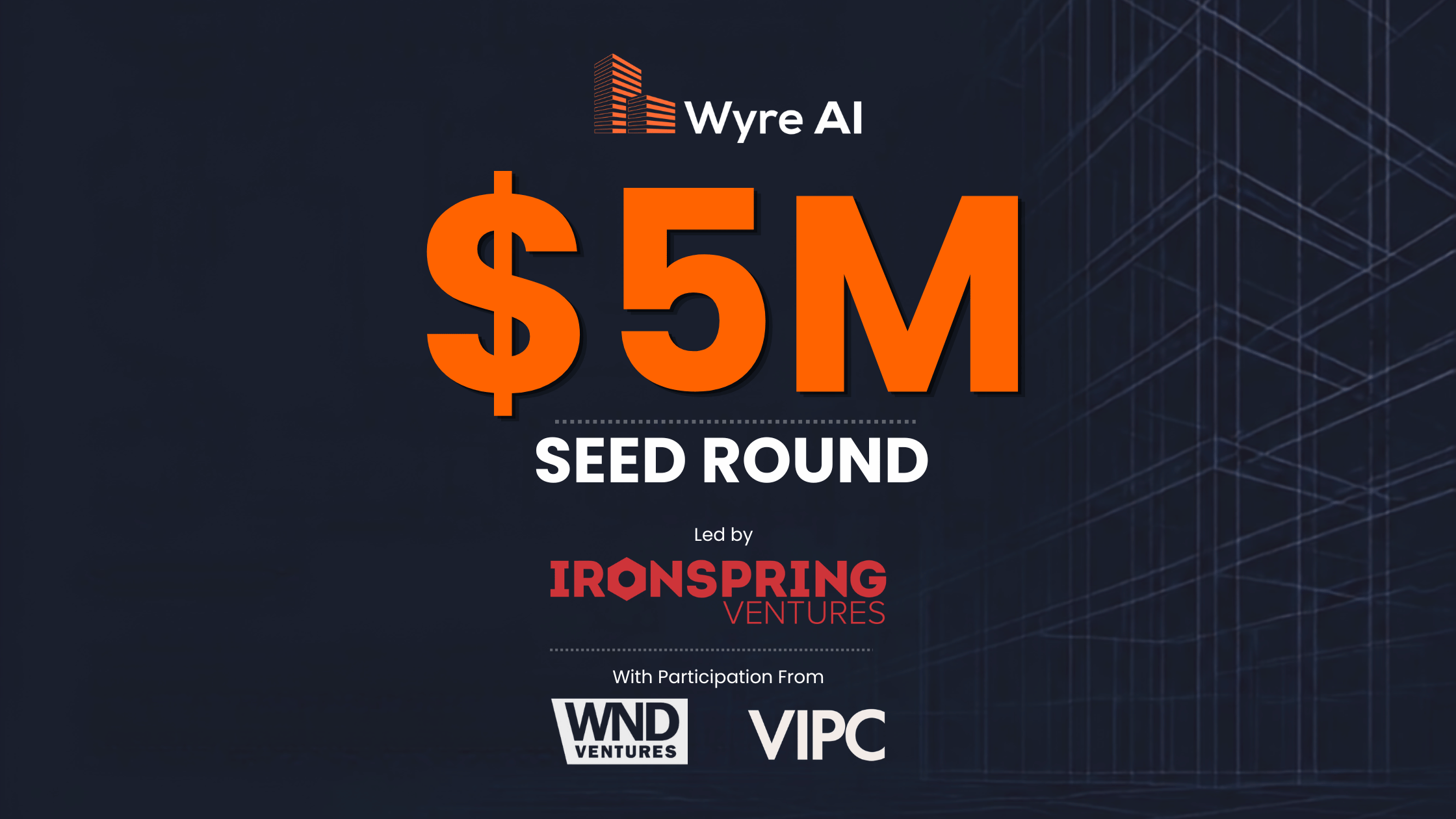 Wyre AI raises a $5M seed round led by IronSpring Ventures, with participation from WND Ventures and VIPC